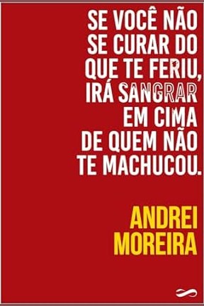 Capa de SE VOCÊ NÃO SE CURAR DO QUE TE FERIU, IRÁ SANGRAR EM CIMA DE QUEM NÃO TE MACHUCOU